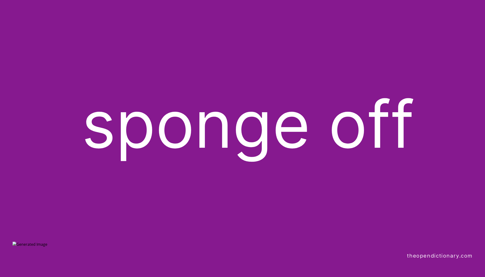 SPONGE OFF Phrasal Verb SPONGE OFF Definition, Meaning and Example